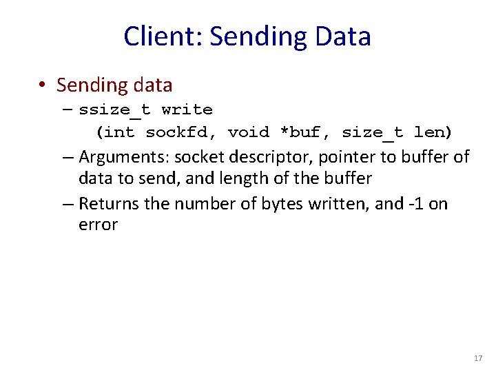 Client: Sending Data • Sending data – ssize_t write (int sockfd, void *buf, size_t