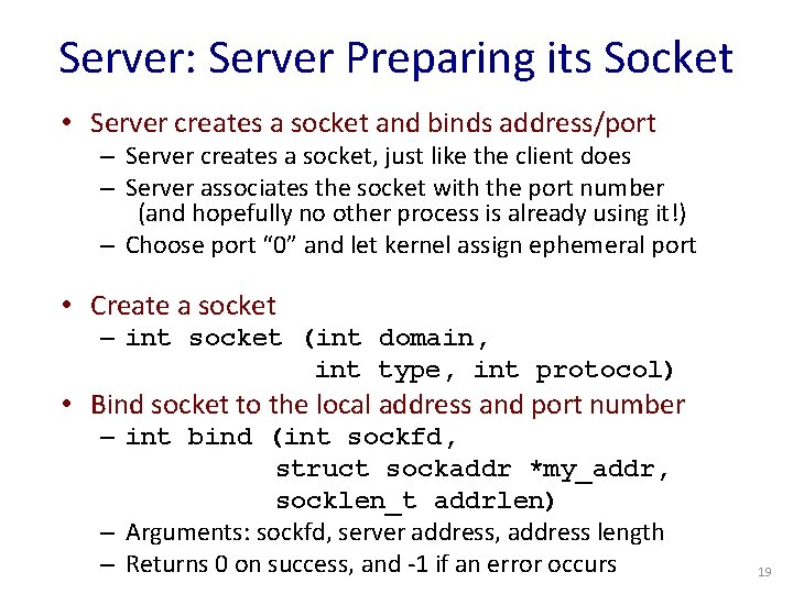 Server: Server Preparing its Socket • Server creates a socket and binds address/port –