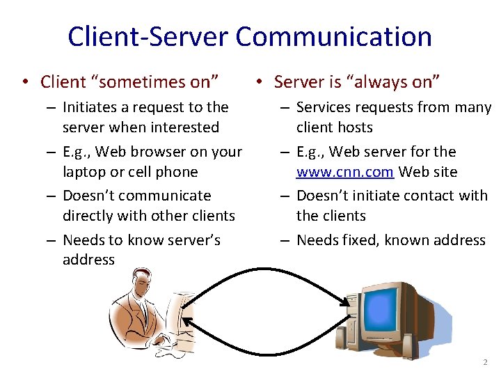 Client-Server Communication • Client “sometimes on” – Initiates a request to the server when
