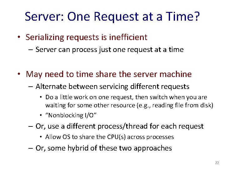 Server: One Request at a Time? • Serializing requests is inefficient – Server can