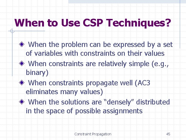 When to Use CSP Techniques? When the problem can be expressed by a set