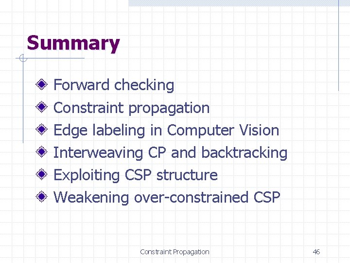 Summary Forward checking Constraint propagation Edge labeling in Computer Vision Interweaving CP and backtracking