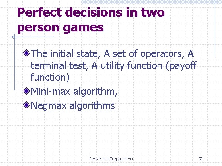 Perfect decisions in two person games The initial state, A set of operators, A