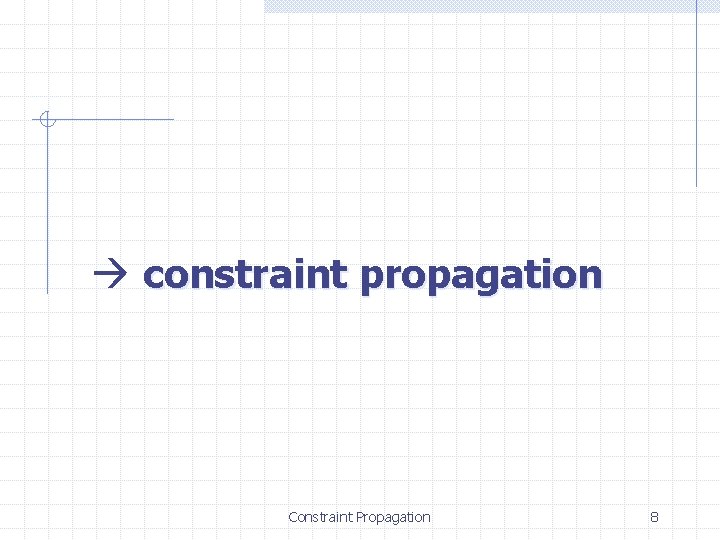  constraint propagation Constraint Propagation 8 