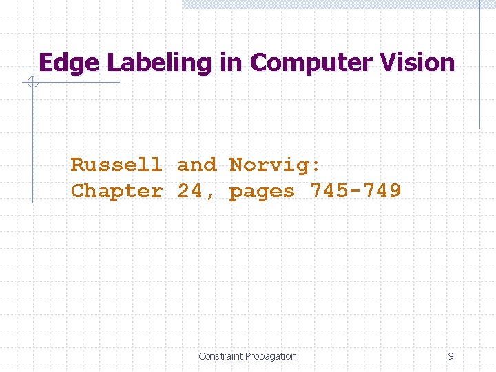 Edge Labeling in Computer Vision Russell and Norvig: Chapter 24, pages 745 -749 Constraint