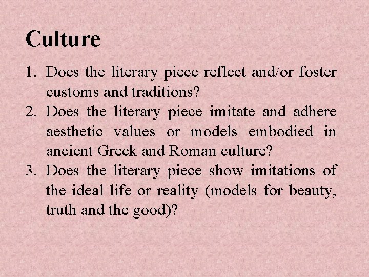 Culture 1. Does the literary piece reflect and/or foster customs and traditions? 2. Does