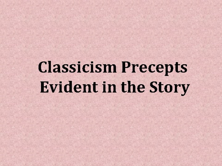 Classicism Precepts Evident in the Story 