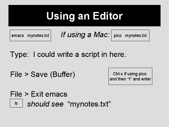 Using an Editor emacs mynotes. txt If using a Mac: pico mynotes. txt Type: