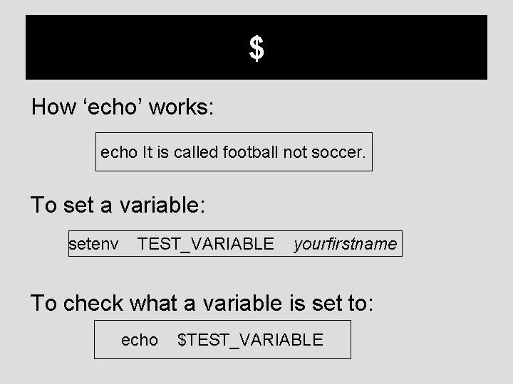 $ How ‘echo’ works: echo It is called football not soccer. To set a