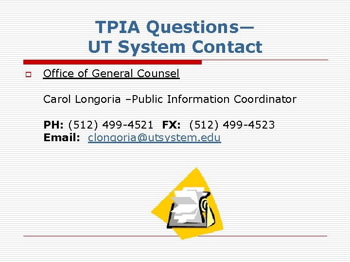 TPIA Questions— UT System Contact o Office of General Counsel Carol Longoria –Public Information