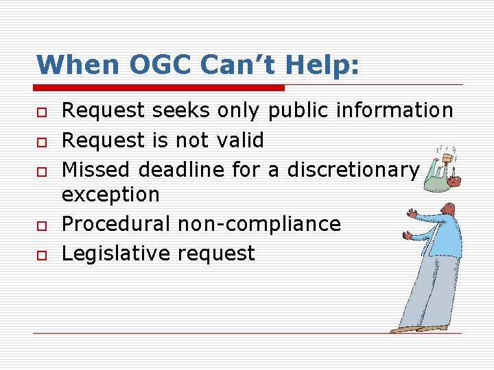 When OGC Can’t Help: o o o Request seeks only public information Request is