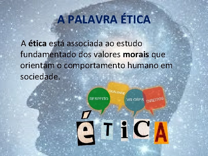 A PALAVRA ÉTICA A ética está associada ao estudo fundamentado dos valores morais que