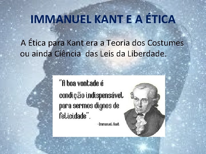 IMMANUEL KANT E A ÉTICA A Ética para Kant era a Teoria dos Costumes