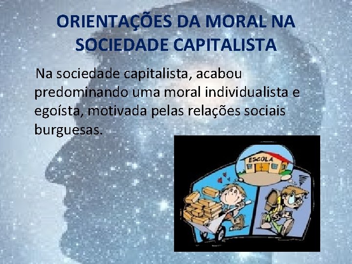 ORIENTAÇÕES DA MORAL NA SOCIEDADE CAPITALISTA Na sociedade capitalista, acabou predominando uma moral individualista