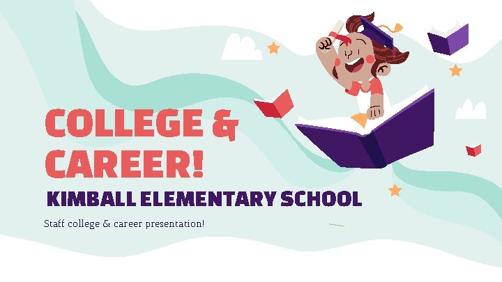 COLLEGE & CAREER! KIMBALL ELEMENTARY SCHOOL Staff college & career presentation! 