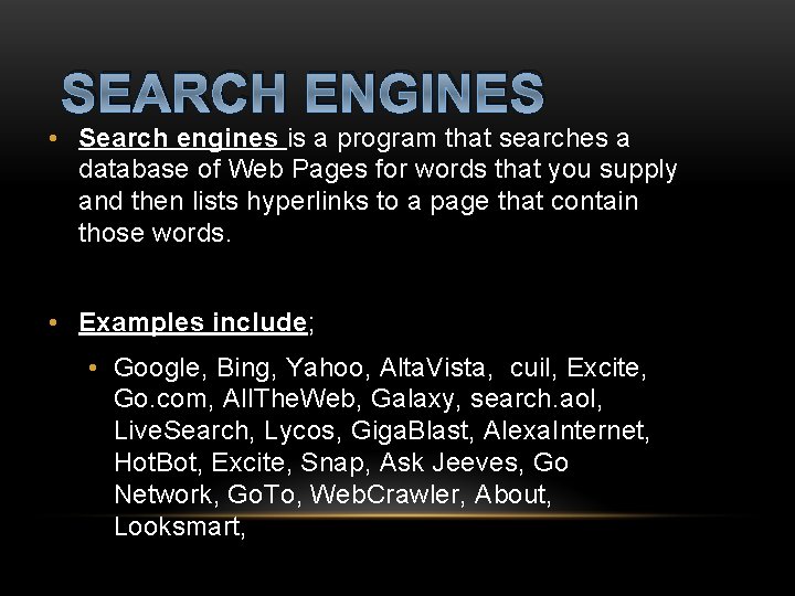 SEARCH ENGINES • Search engines is a program that searches a database of Web