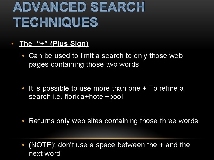 ADVANCED SEARCH TECHNIQUES • The “+” (Plus Sign) • Can be used to limit