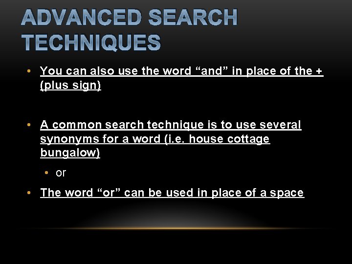 ADVANCED SEARCH TECHNIQUES • You can also use the word “and” in place of