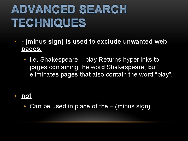 ADVANCED SEARCH TECHNIQUES • - (minus sign) is used to exclude unwanted web pages.