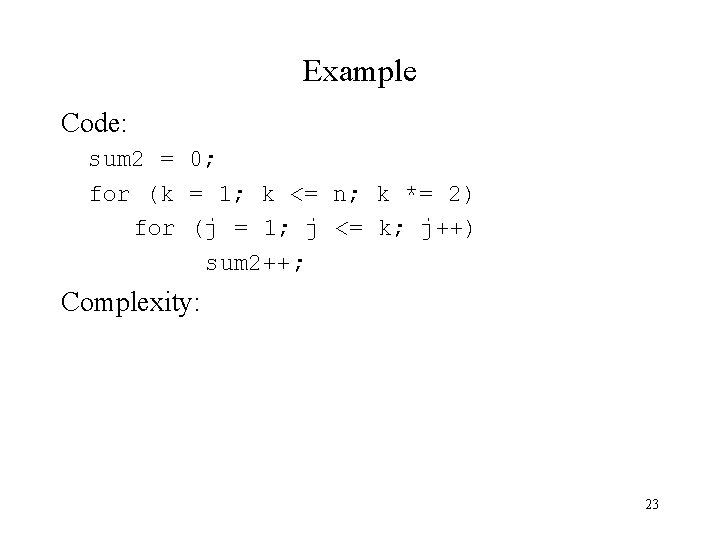 Example Code: sum 2 = 0; for (k = 1; k <= n; k