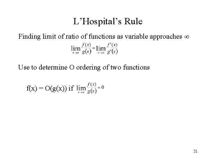L’Hospital’s Rule Finding limit of ratio of functions as variable approaches Use to determine