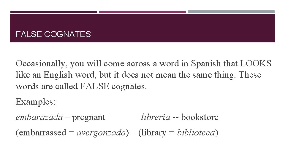 FALSE COGNATES Occasionally, you will come across a word in Spanish that LOOKS like