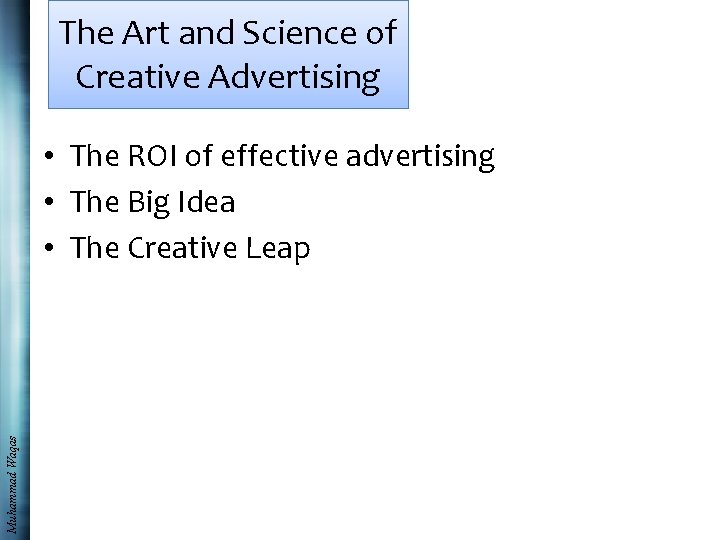 The Art and Science of Creative Advertising Muhammad Waqas • The ROI of effective