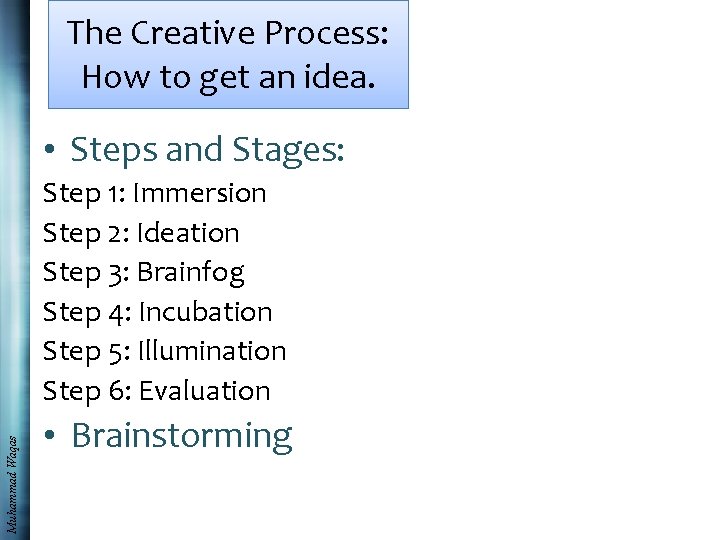 The Creative Process: How to get an idea. • Steps and Stages: Muhammad Waqas