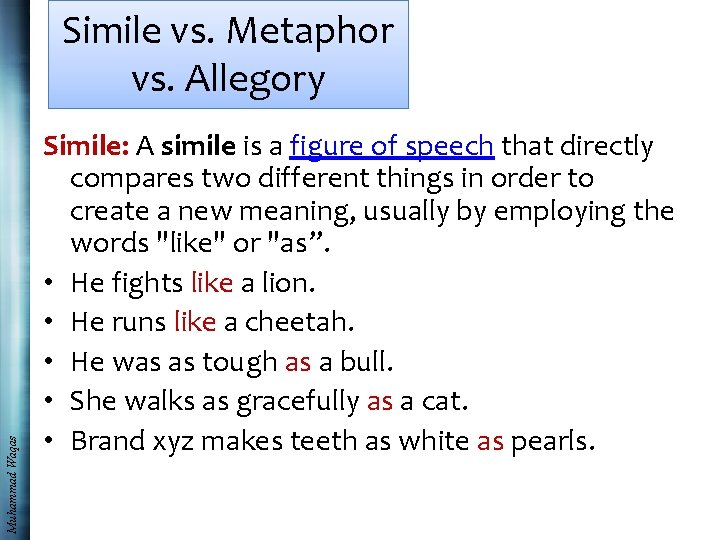 Muhammad Waqas Simile vs. Metaphor vs. Allegory Simile: A simile is a figure of