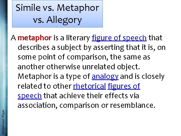 Muhammad Waqas Simile vs. Metaphor vs. Allegory A metaphor is a literary figure of