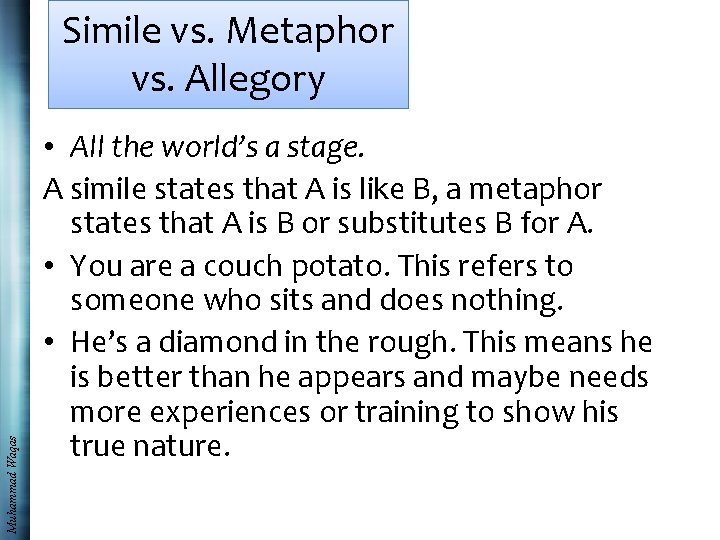 Muhammad Waqas Simile vs. Metaphor vs. Allegory • All the world’s a stage. A