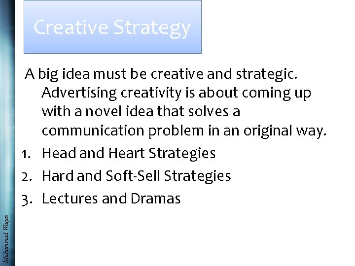 Creative Strategy Muhammad Waqas A big idea must be creative and strategic. Advertising creativity