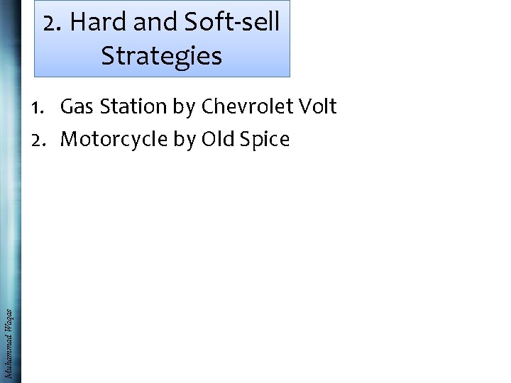 2. Hard and Soft-sell Strategies Muhammad Waqas 1. Gas Station by Chevrolet Volt 2.