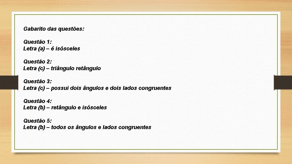 Gabarito das questões: Questão 1: Letra (a) – é isósceles Questão 2: Letra (c)