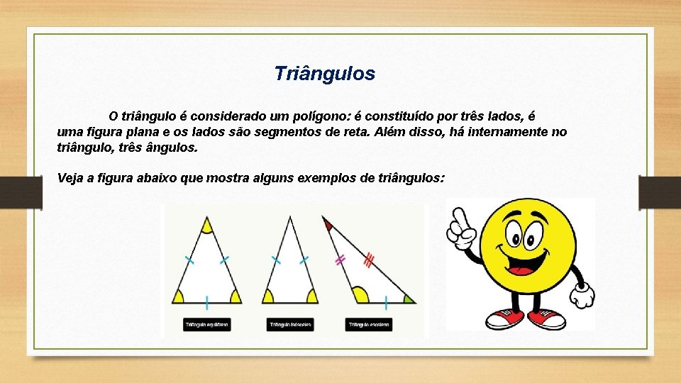 Triângulos O triângulo é considerado um polígono: é constituído por três lados, é uma