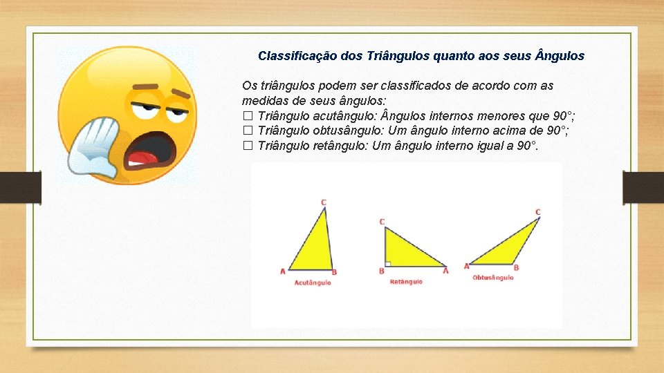 Classificação dos Triângulos quanto aos seus ngulos Os triângulos podem ser classificados de acordo