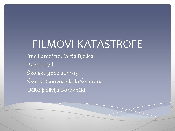 FILMOVI KATASTROFE Ime i prezime: Mirta Bjelica Razred: 7. b Školska god. : 2014/15.