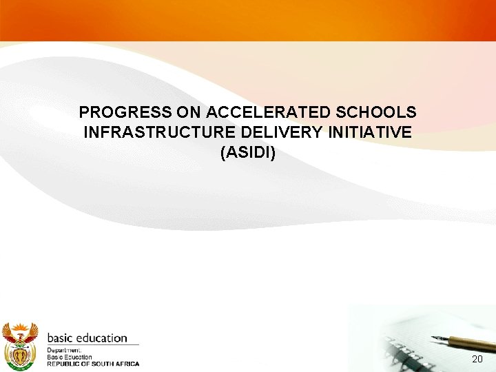 PROGRESS ON ACCELERATED SCHOOLS INFRASTRUCTURE DELIVERY INITIATIVE (ASIDI) 20 