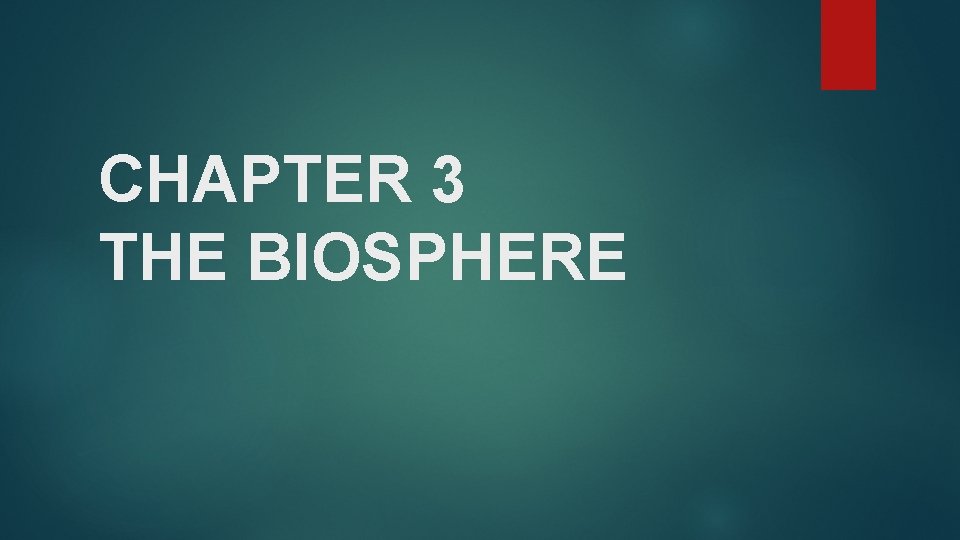 CHAPTER 3 THE BIOSPHERE 