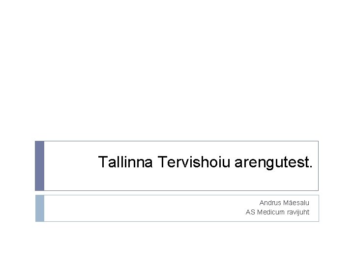 Tallinna Tervishoiu arengutest. Andrus Mäesalu AS Medicum ravijuht 
