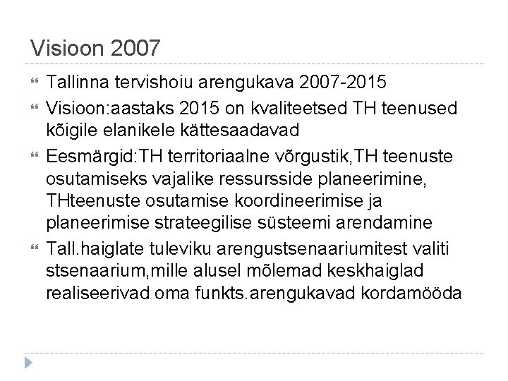 Visioon 2007 Tallinna tervishoiu arengukava 2007 -2015 Visioon: aastaks 2015 on kvaliteetsed TH teenused