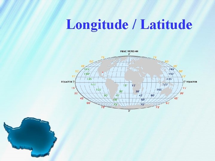 Longitude / Latitude 