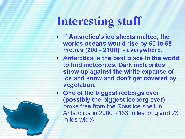 Interesting stuff • If Antarctica's ice sheets melted, the worlds oceans would rise by