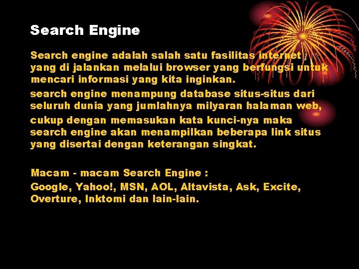 Search Engine Search engine adalah satu fasilitas internet yang di jalankan melalui browser yang