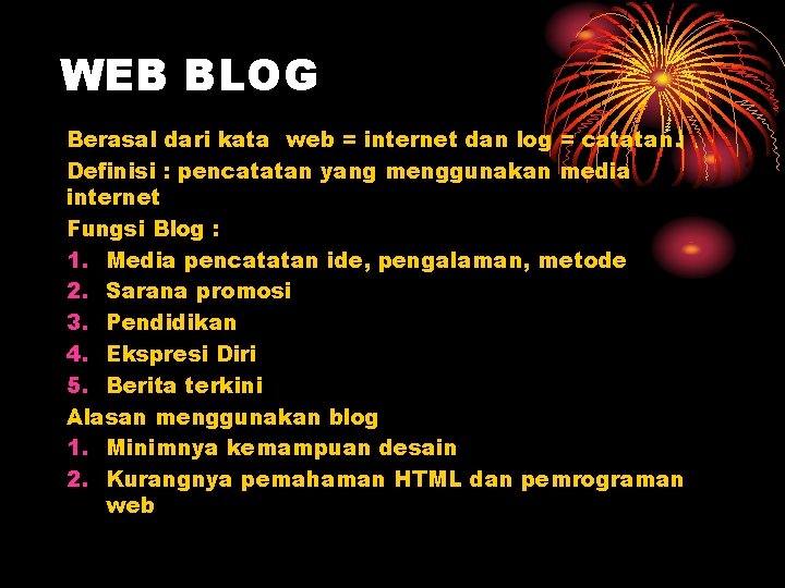 WEB BLOG Berasal dari kata web = internet dan log = catatan. Definisi :