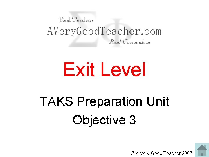 Exit Level TAKS Preparation Unit Objective 3 © A Very Good Teacher 2007 