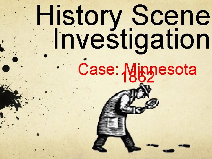 History Scene Investigation Case: 1862 Minnesota History Scene Investigation Case: 1862 Minnesota