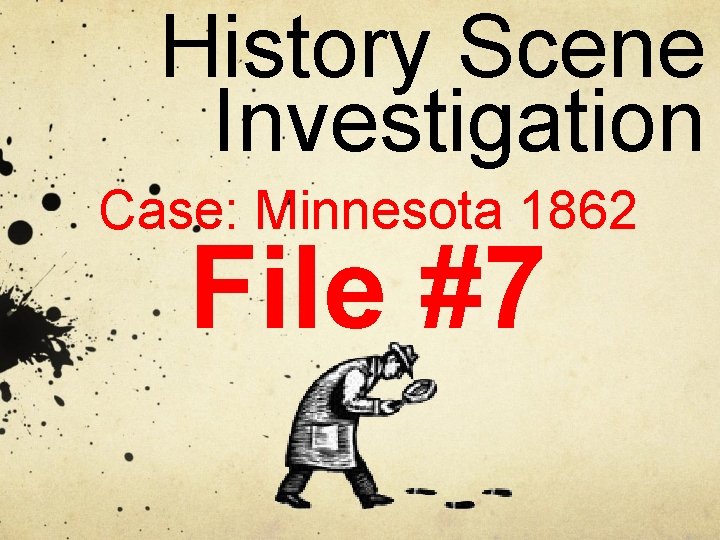 History Scene Investigation Case: Minnesota 1862 File #7 History Scene Investigation Case: Minnesota 1862 File #7