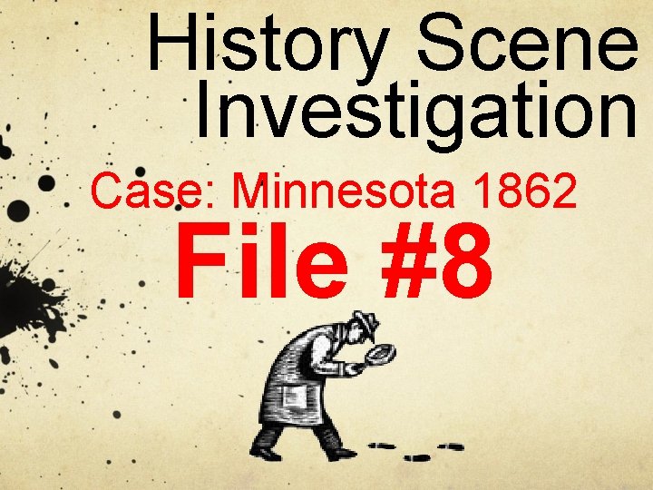 History Scene Investigation Case: Minnesota 1862 File #8 History Scene Investigation Case: Minnesota 1862 File #8