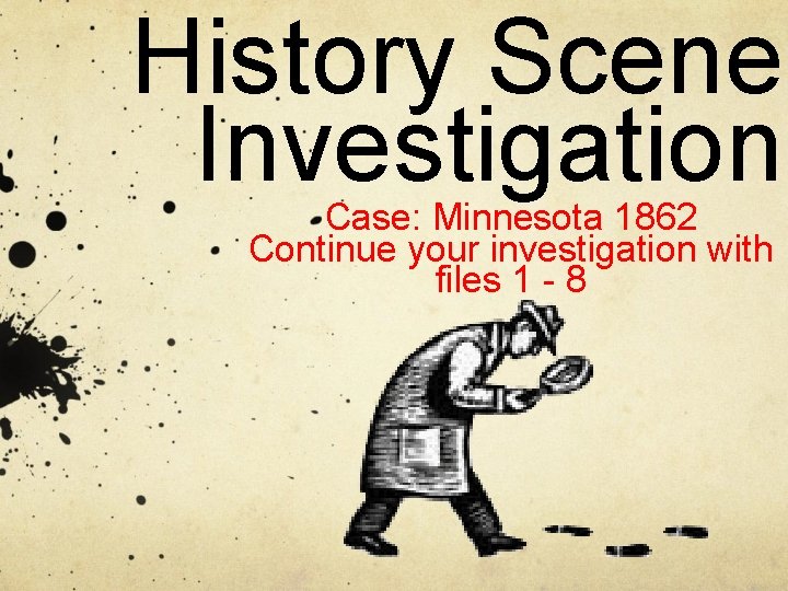 History Scene Investigation Case: Minnesota 1862 Continue your investigation with files 1 - 8 History Scene Investigation Case: Minnesota 1862 Continue your investigation with files 1 - 8